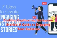 Crafting Captivating Instagram Stories: A Guide to Engaging Your Audience