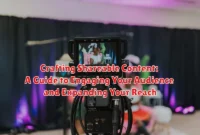 Crafting Shareable Content: A Guide to Engaging Your Audience and Expanding Your Reach