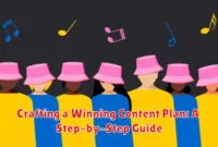 Crafting a Winning Content Plan: A Step-by-Step Guide