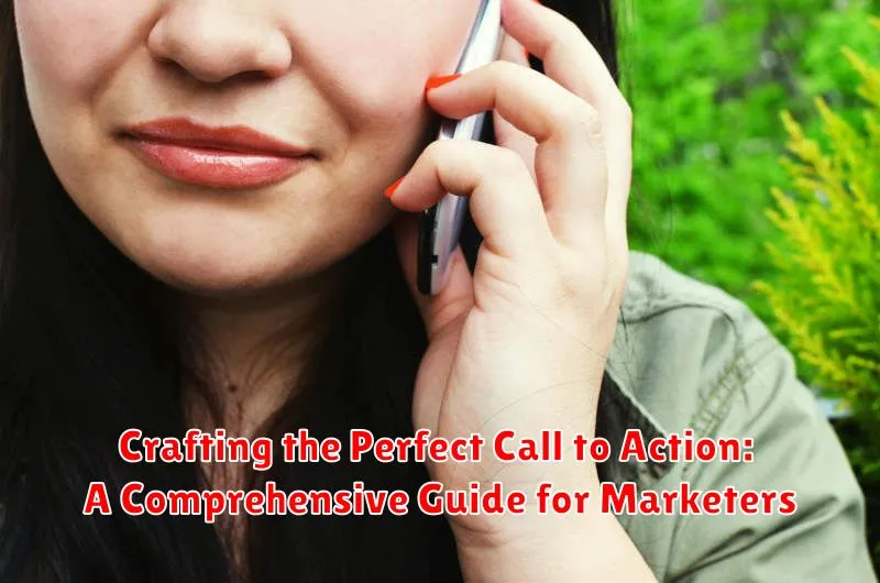 Crafting the Perfect Call to Action: A Comprehensive Guide for Marketers
