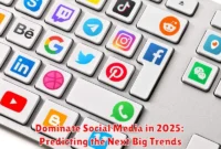 Dominate Social Media in 2025: Predicting the Next Big Trends