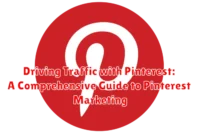 Driving Traffic with Pinterest: A Comprehensive Guide to Pinterest Marketing