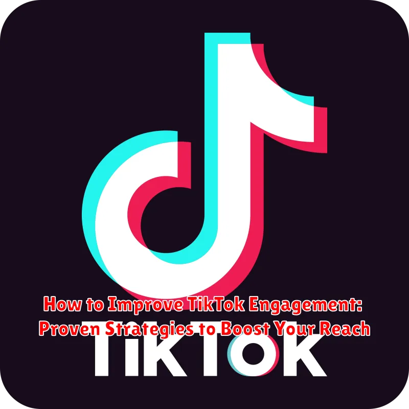 How to Improve TikTok Engagement: Proven Strategies to Boost Your Reach
