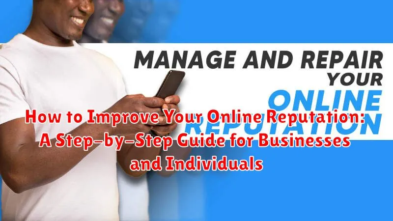 How to Improve Your Online Reputation: A Step-by-Step Guide for Businesses and Individuals