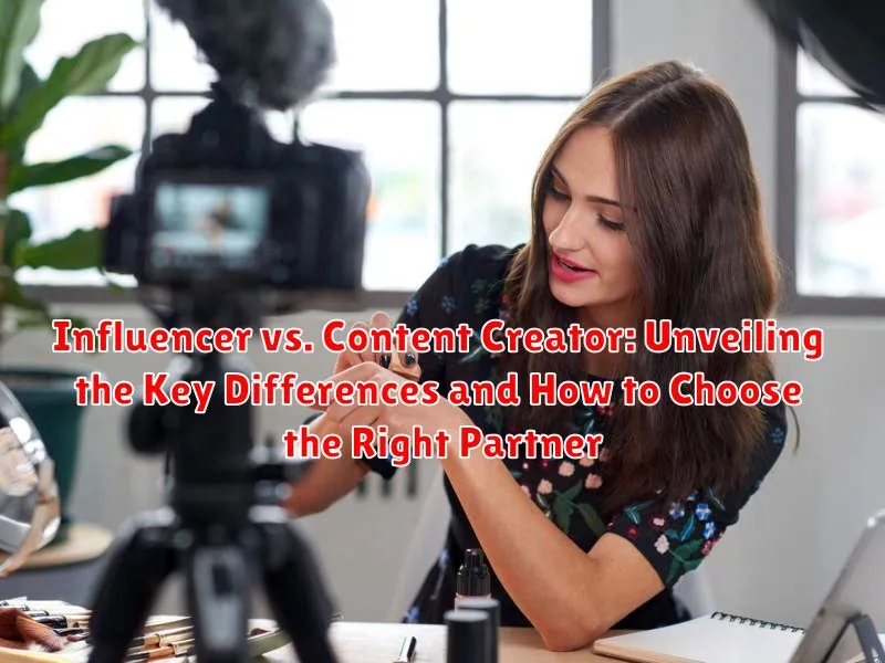 Influencer vs. Content Creator: Unveiling the Key Differences and How to Choose the Right Partner