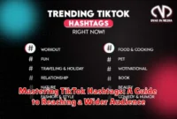 Mastering TikTok Hashtags: A Guide to Reaching a Wider Audience
