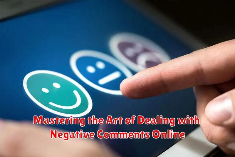Mastering the Art of Dealing with Negative Comments Online