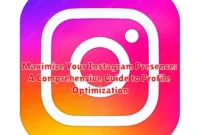Maximize Your Instagram Presence: A Comprehensive Guide to Profile Optimization