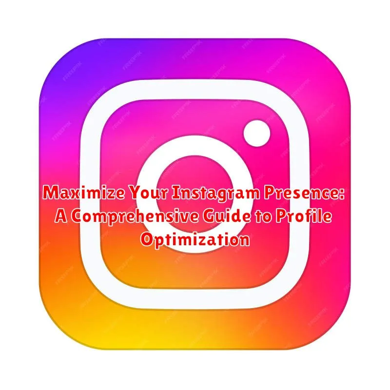 Maximize Your Instagram Presence: A Comprehensive Guide to Profile Optimization