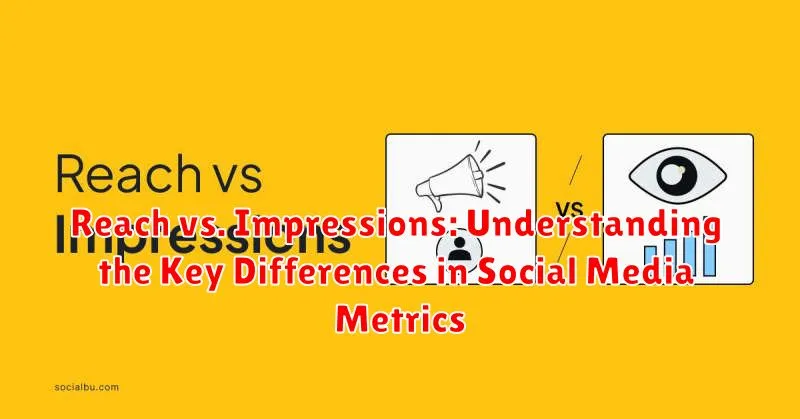 Reach vs. Impressions: Understanding the Key Differences in Social Media Metrics