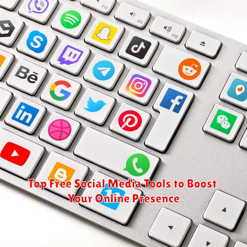 Top Free Social Media Tools to Boost Your Online Presence